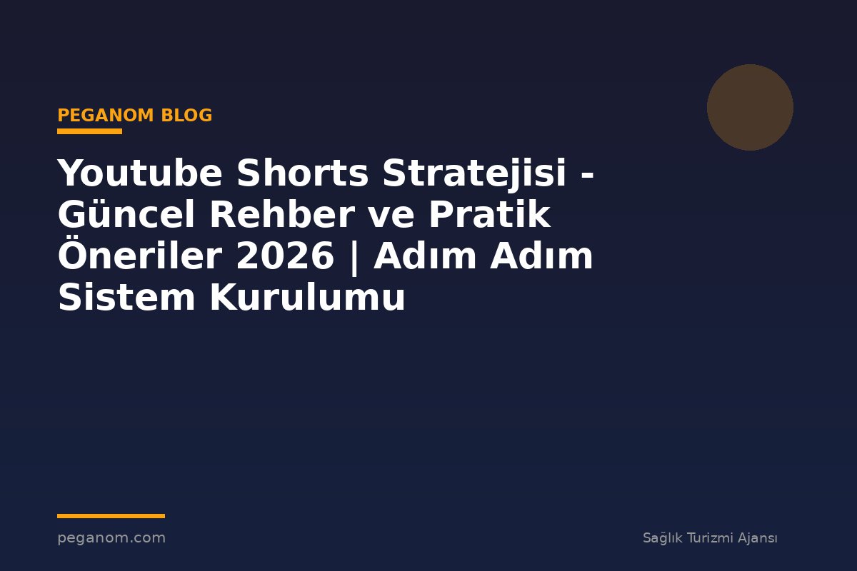 Youtube Shorts Stratejisi - Güncel Rehber ve Pratik Öneriler 2026 | Adım Adım Sistem Kurulumu