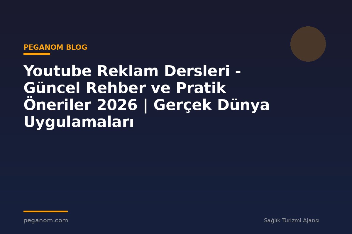 Youtube Reklam Dersleri - Güncel Rehber ve Pratik Öneriler 2026 | Gerçek Dünya Uygulamaları