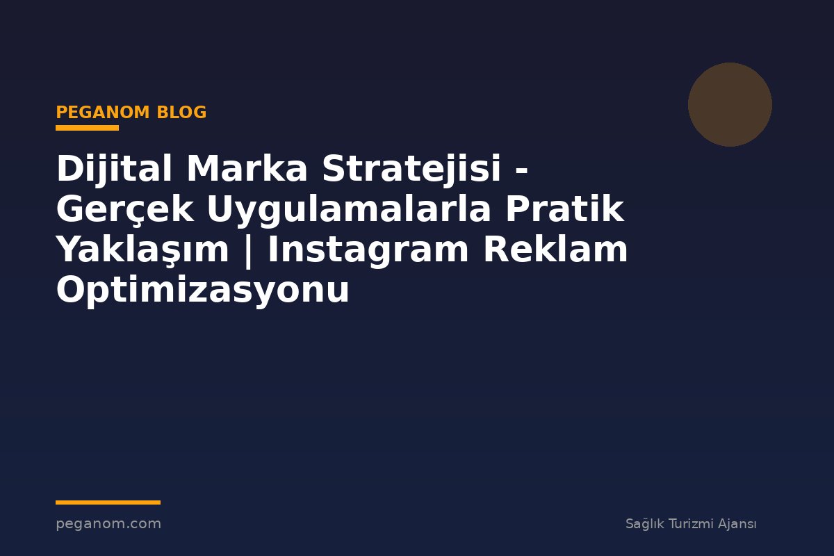Dijital Marka Stratejisi - Gerçek Uygulamalarla Pratik Yaklaşım | Instagram Reklam Optimizasyonu