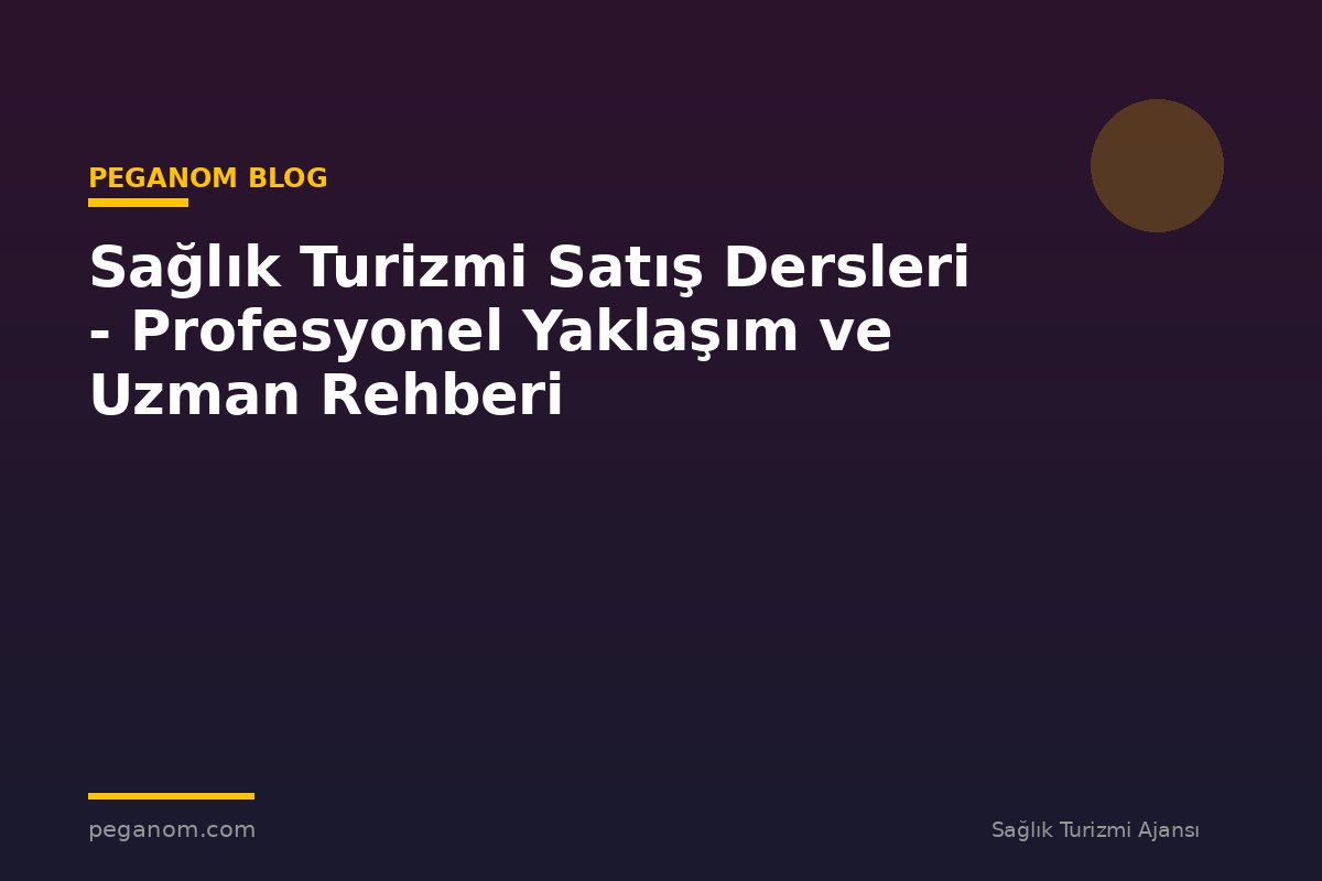 Sağlık Turizmi Satış Dersleri - Profesyonel Yaklaşım ve Uzman Rehberi
