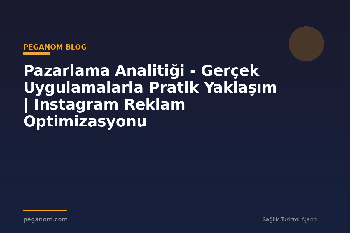Pazarlama Analitiği - Gerçek Uygulamalarla Pratik Yaklaşım | Instagram Reklam Optimizasyonu