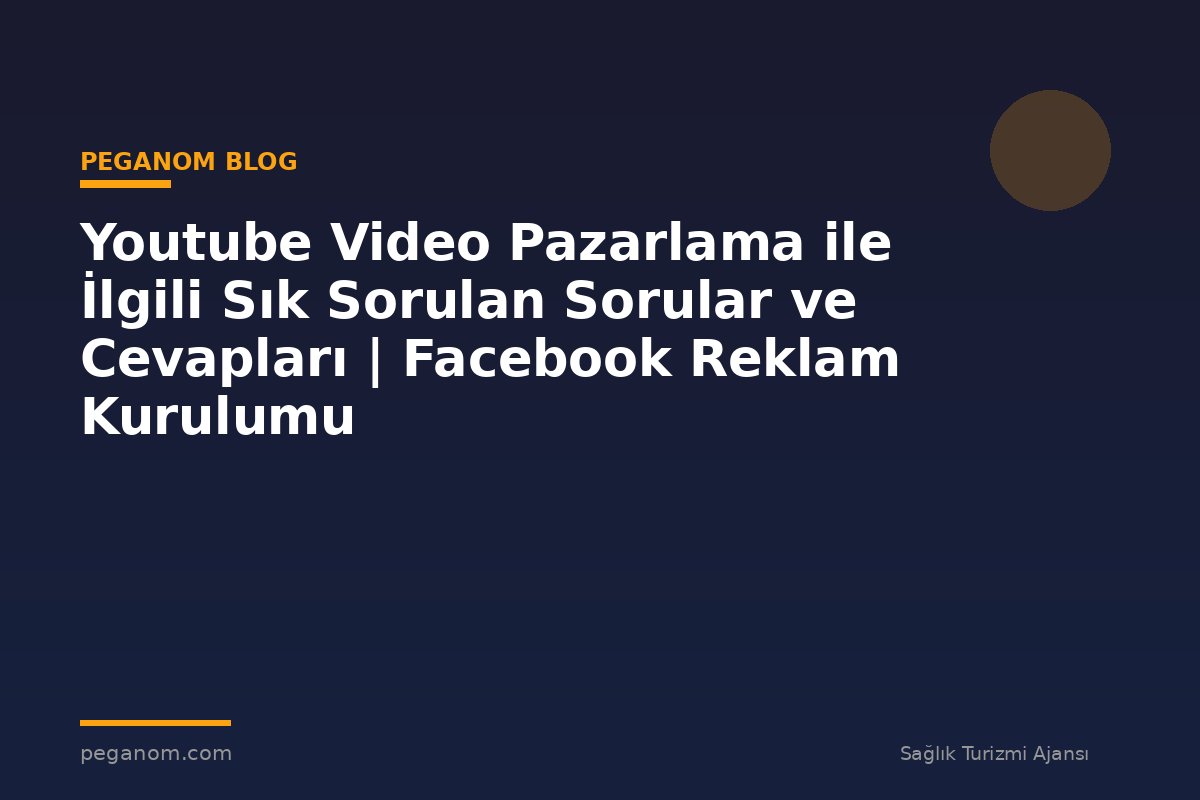 Youtube Video Pazarlama ile İlgili Sık Sorulan Sorular ve Cevapları | Facebook Reklam Kurulumu