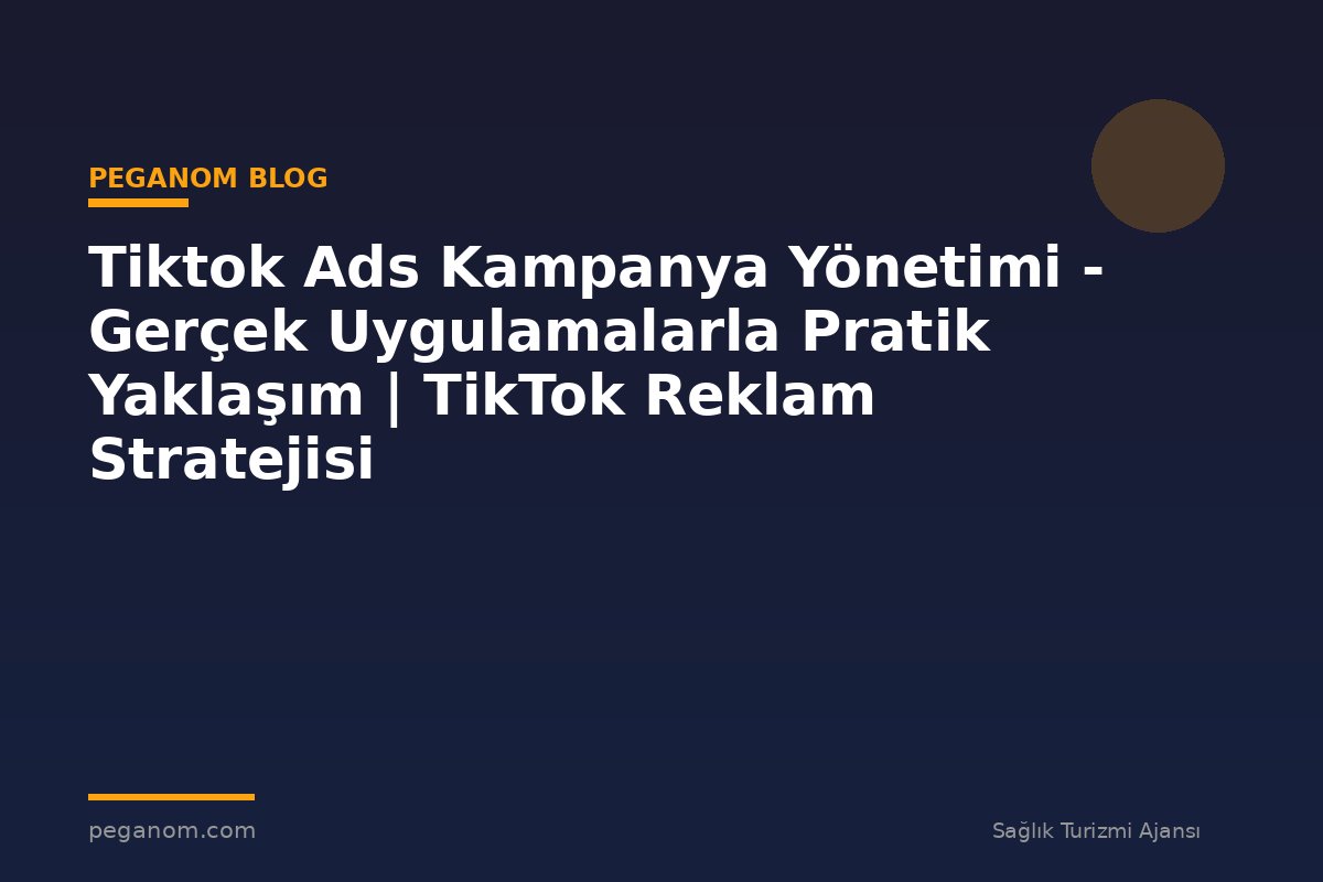 Tiktok Ads Kampanya Yönetimi - Gerçek Uygulamalarla Pratik Yaklaşım | TikTok Reklam Stratejisi
