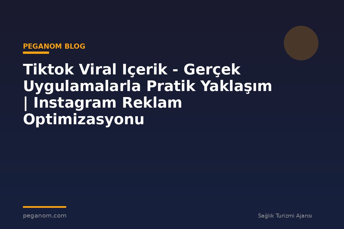 Tiktok Viral Içerik - Gerçek Uygulamalarla Pratik Yaklaşım | Instagram Reklam Optimizasyonu