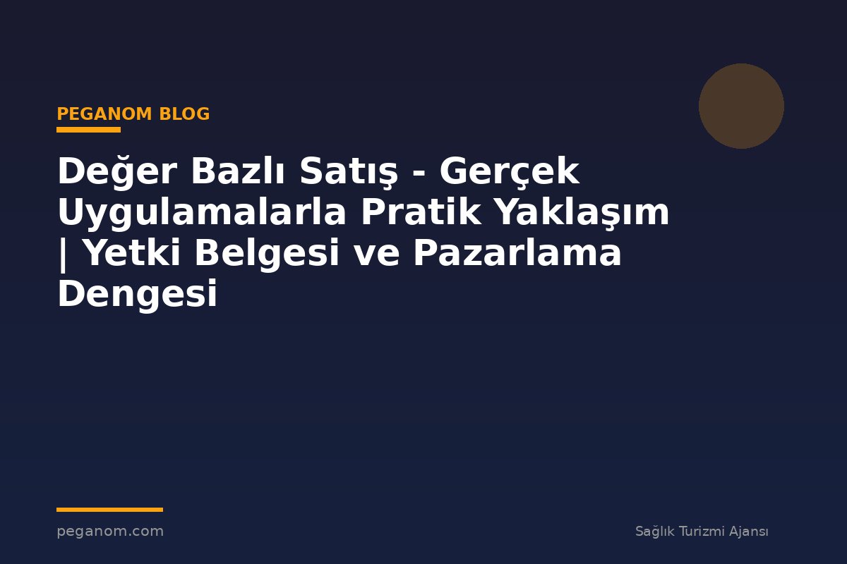 Değer Bazlı Satış - Gerçek Uygulamalarla Pratik Yaklaşım | Yetki Belgesi ve Pazarlama Dengesi