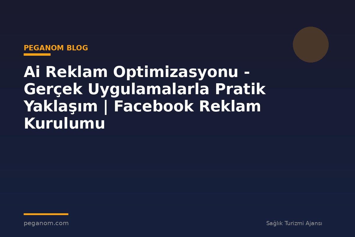 Ai Reklam Optimizasyonu - Gerçek Uygulamalarla Pratik Yaklaşım | Facebook Reklam Kurulumu