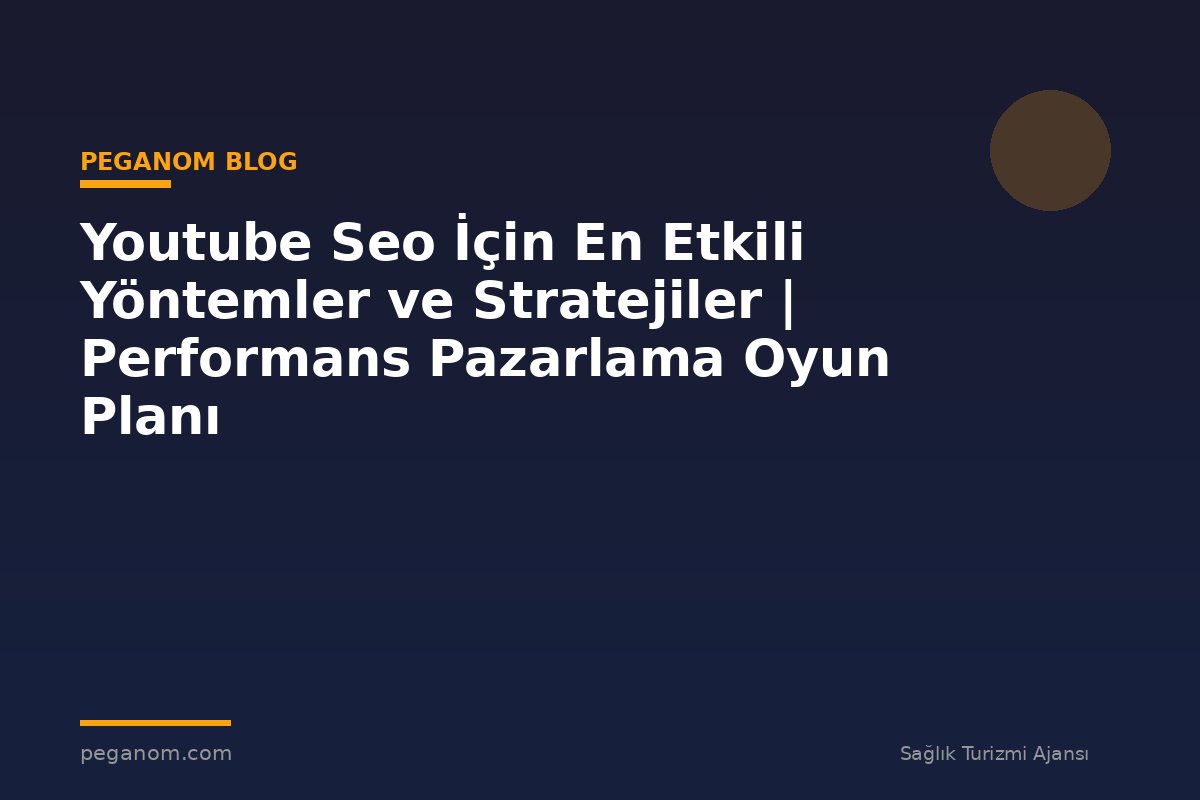 Youtube Seo İçin En Etkili Yöntemler ve Stratejiler | Performans Pazarlama Oyun Planı