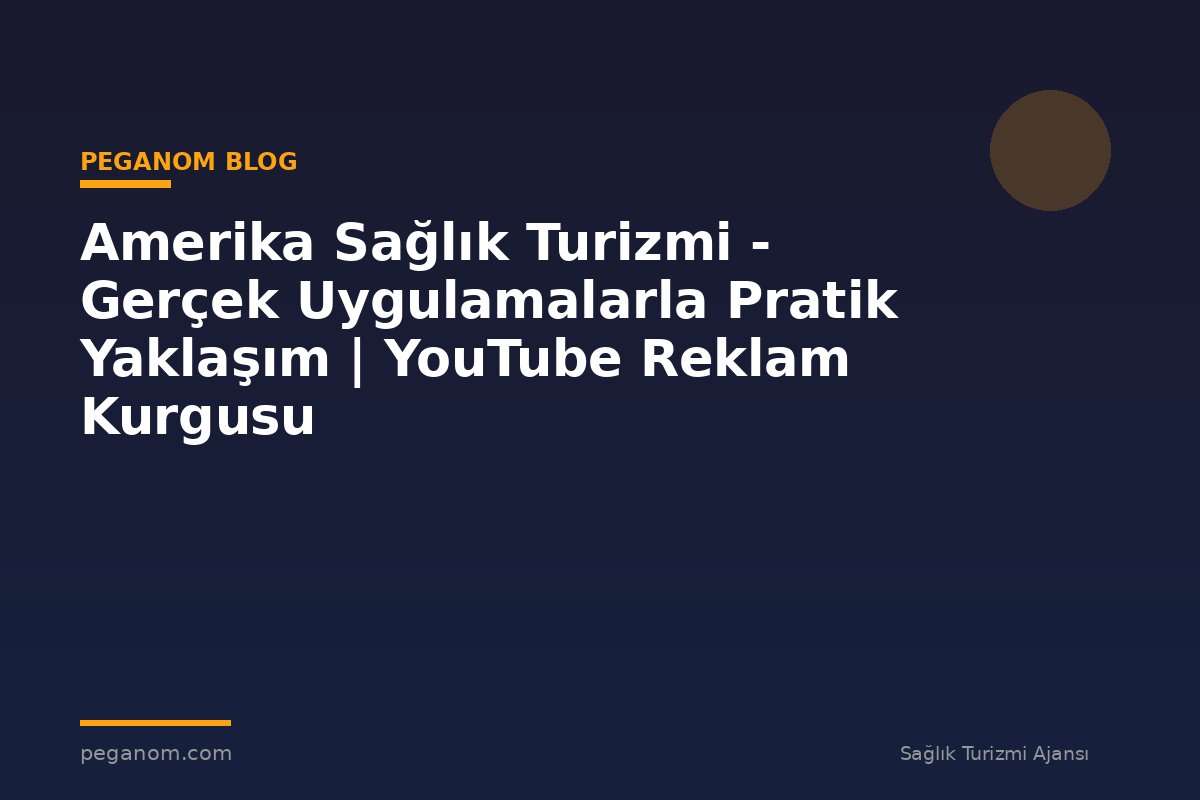 Amerika Sağlık Turizmi - Gerçek Uygulamalarla Pratik Yaklaşım | YouTube Reklam Kurgusu