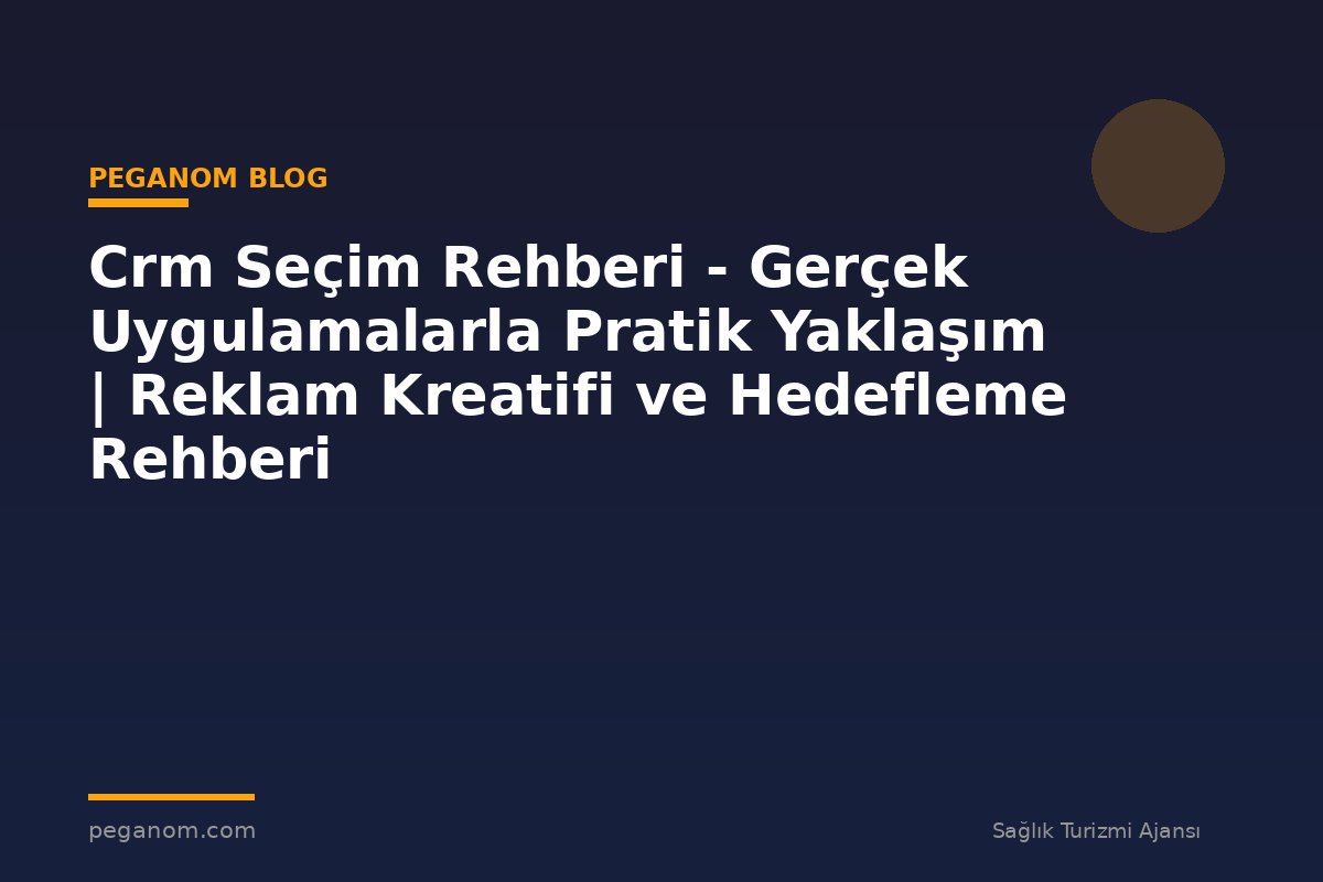 Crm Seçim Rehberi - Gerçek Uygulamalarla Pratik Yaklaşım | Reklam Kreatifi ve Hedefleme Rehberi