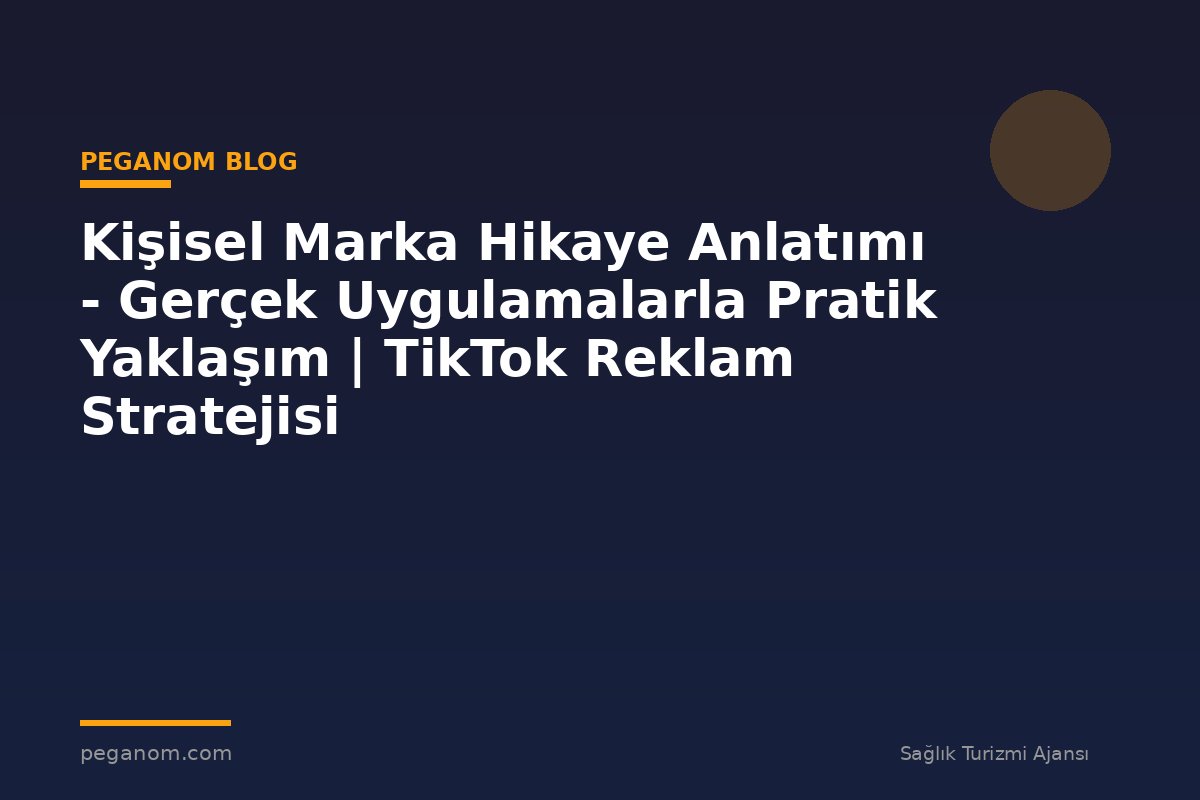 Kişisel Marka Hikaye Anlatımı - Gerçek Uygulamalarla Pratik Yaklaşım | TikTok Reklam Stratejisi