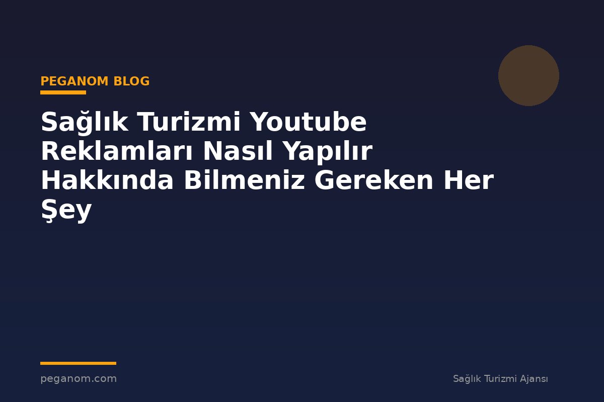 Sağlık Turizmi Youtube Reklamları Nasıl Yapılır Hakkında Bilmeniz Gereken Her Şey