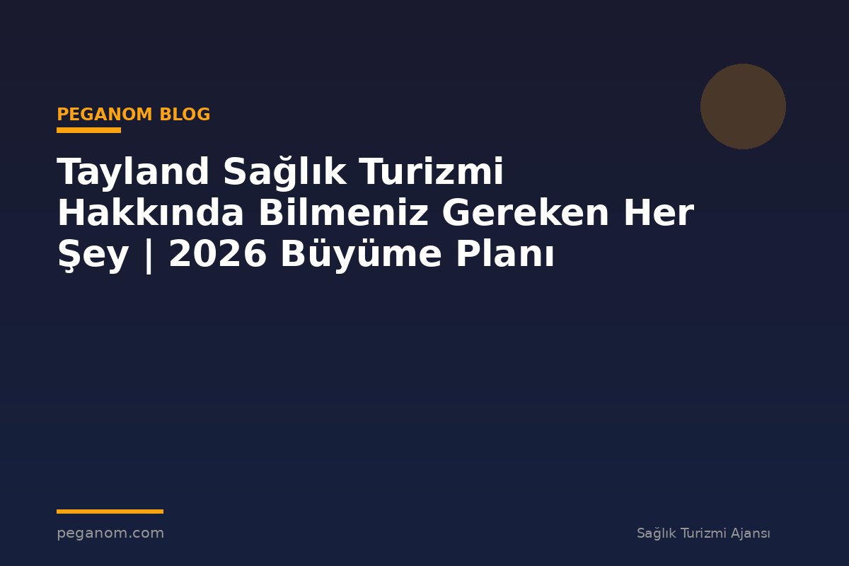 Tayland Sağlık Turizmi Hakkında Bilmeniz Gereken Her Şey | 2026 Büyüme Planı