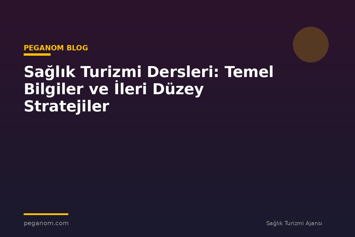 Sağlık Turizmi Dersleri: Temel Bilgiler ve İleri Düzey Stratejiler