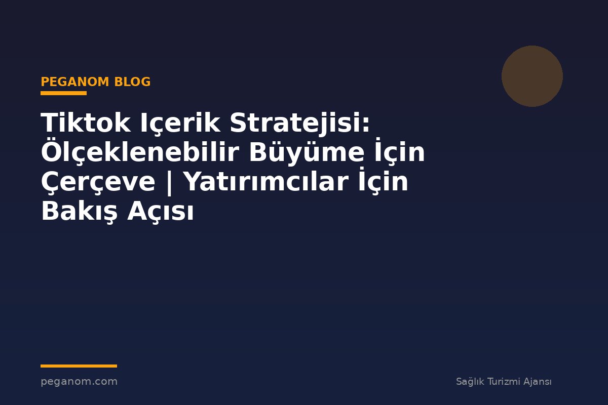 Tiktok Içerik Stratejisi: Ölçeklenebilir Büyüme İçin Çerçeve | Yatırımcılar İçin Bakış Açısı