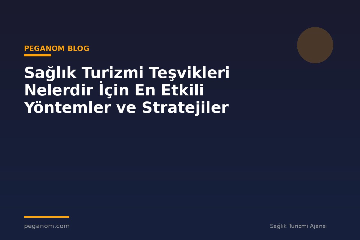Sağlık Turizmi Teşvikleri Nelerdir İçin En Etkili Yöntemler ve Stratejiler