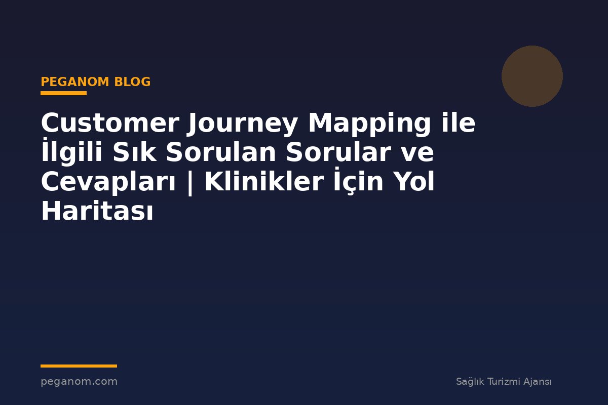 Customer Journey Mapping ile İlgili Sık Sorulan Sorular ve Cevapları | Klinikler İçin Yol Haritası