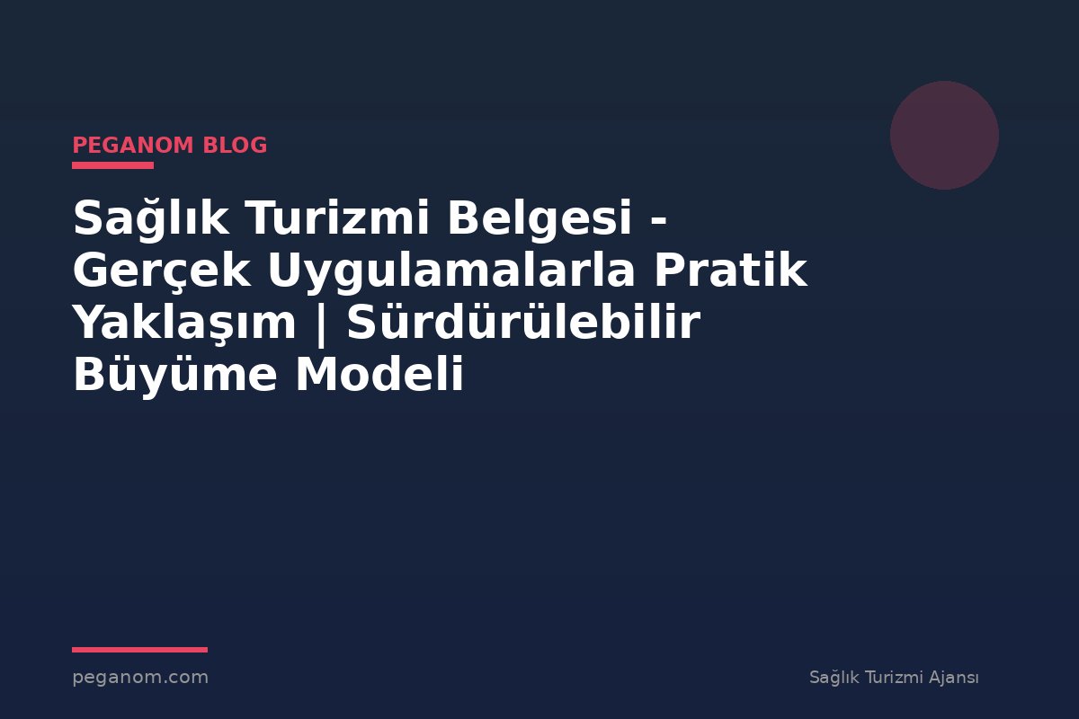 Sağlık Turizmi Belgesi - Gerçek Uygulamalarla Pratik Yaklaşım | Sürdürülebilir Büyüme Modeli