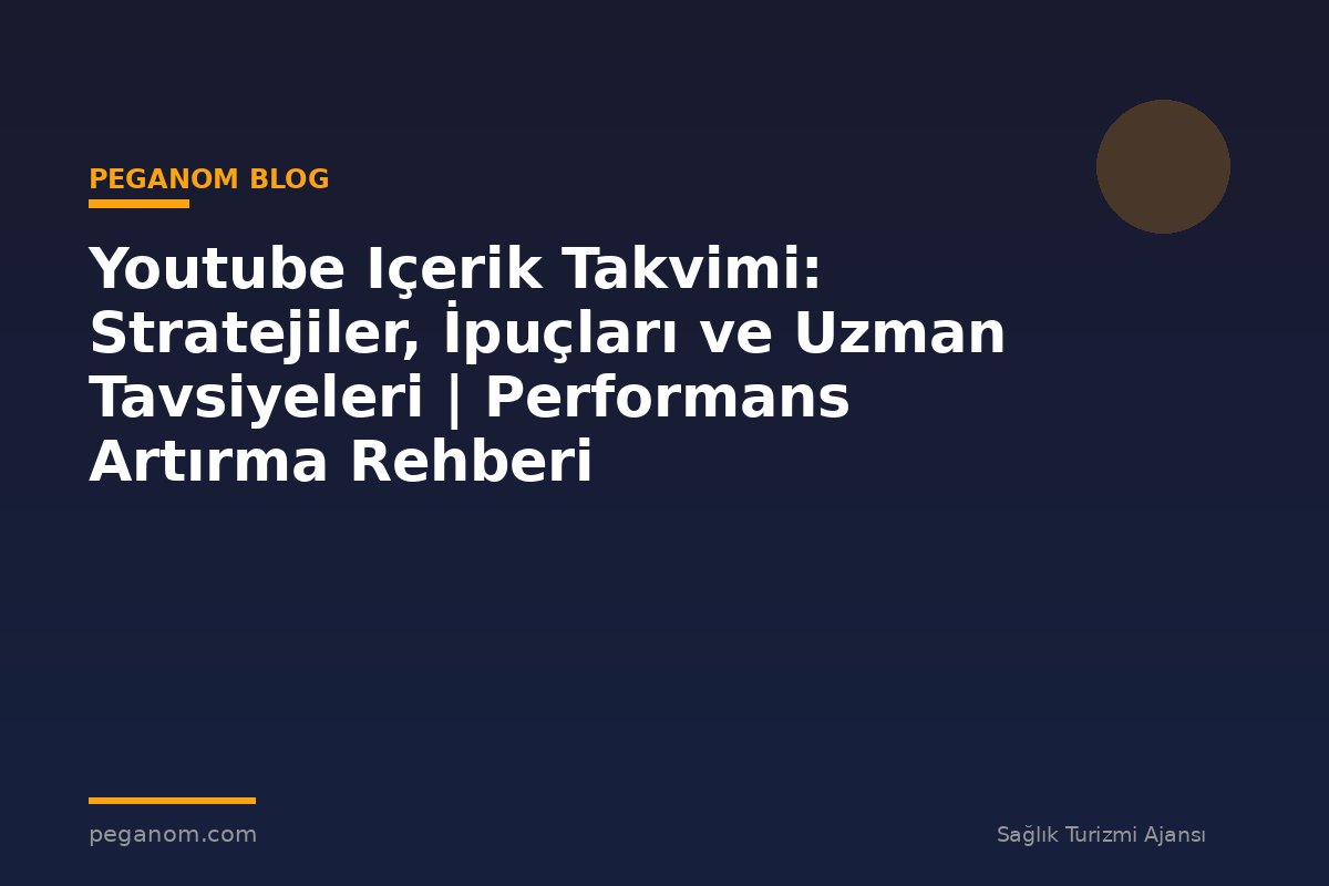 Youtube Içerik Takvimi: Stratejiler, İpuçları ve Uzman Tavsiyeleri | Performans Artırma Rehberi