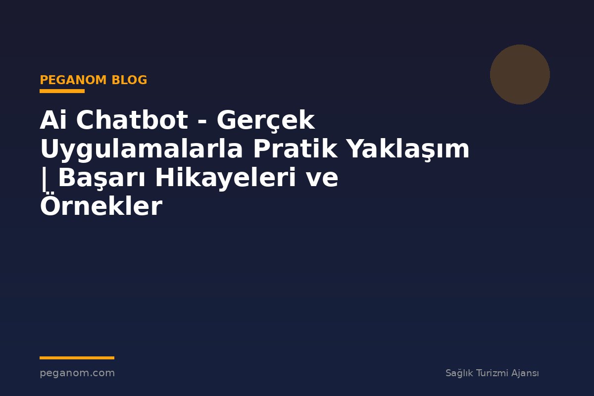 Ai Chatbot - Gerçek Uygulamalarla Pratik Yaklaşım | Başarı Hikayeleri ve Örnekler