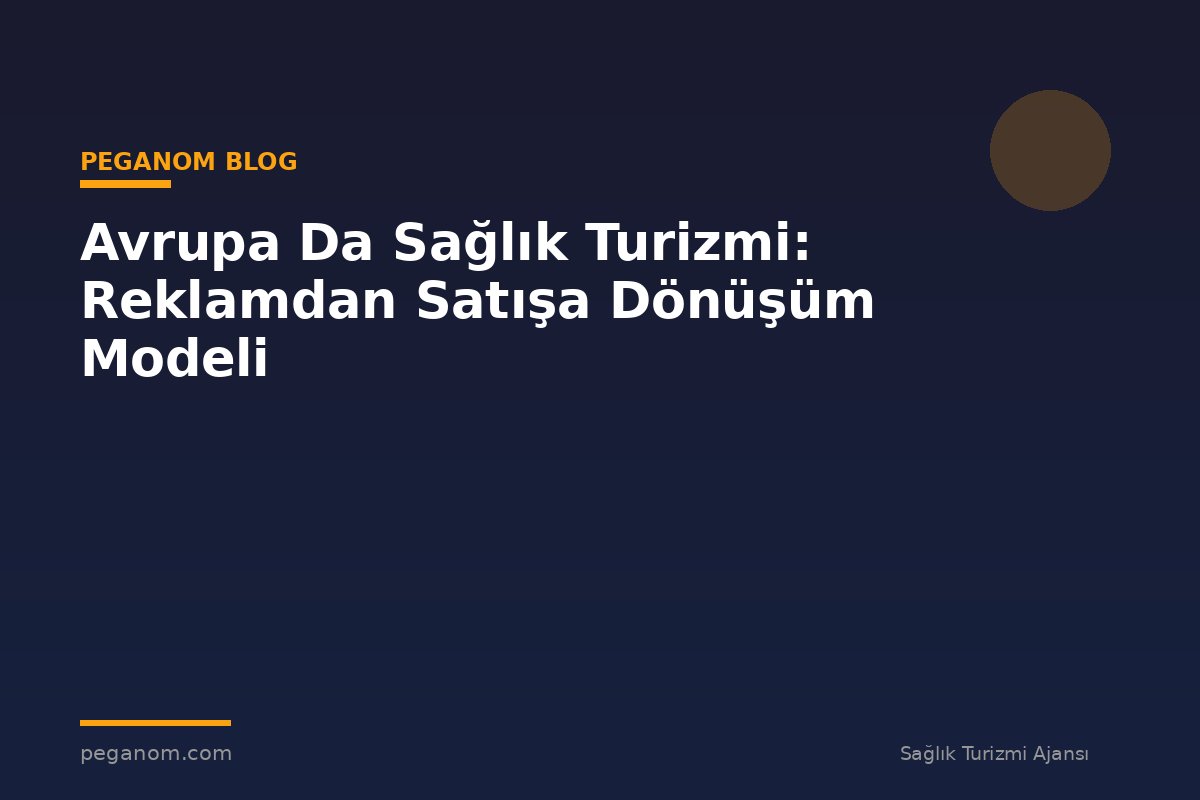 Avrupa Da Sağlık Turizmi: Reklamdan Satışa Dönüşüm Modeli