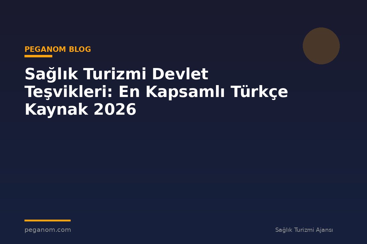Sağlık Turizmi Devlet Teşvikleri: En Kapsamlı Türkçe Kaynak 2026