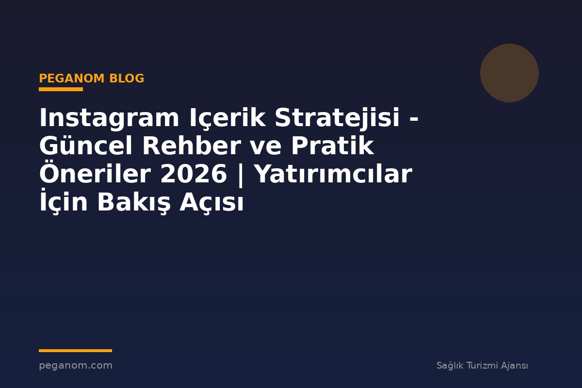 Instagram Içerik Stratejisi - Güncel Rehber ve Pratik Öneriler 2026 | Yatırımcılar İçin Bakış Açısı