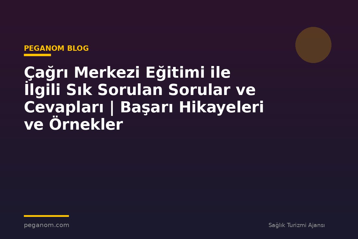 Çağrı Merkezi Eğitimi ile İlgili Sık Sorulan Sorular ve Cevapları | Başarı Hikayeleri ve Örnekler