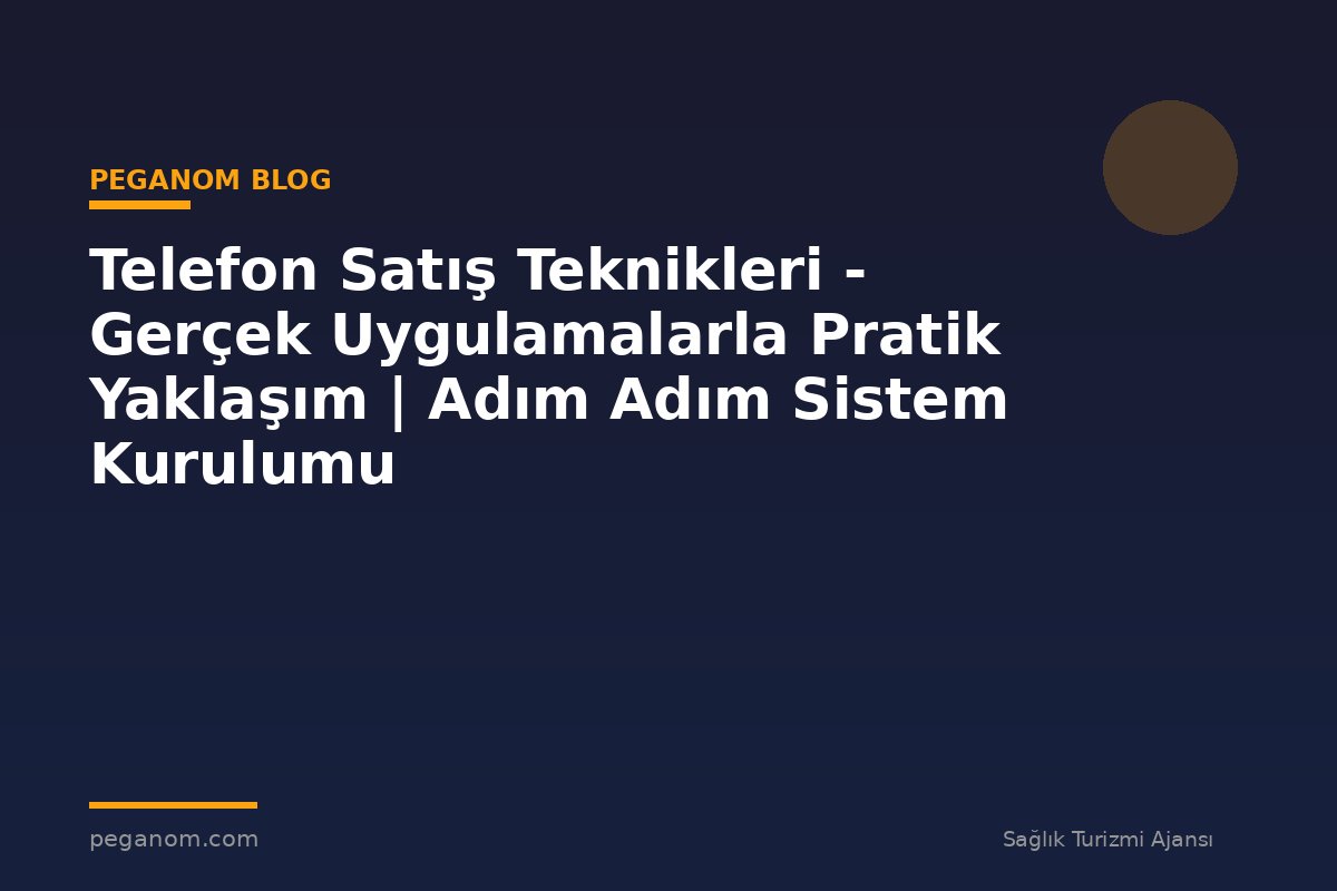 Telefon Satış Teknikleri - Gerçek Uygulamalarla Pratik Yaklaşım | Adım Adım Sistem Kurulumu