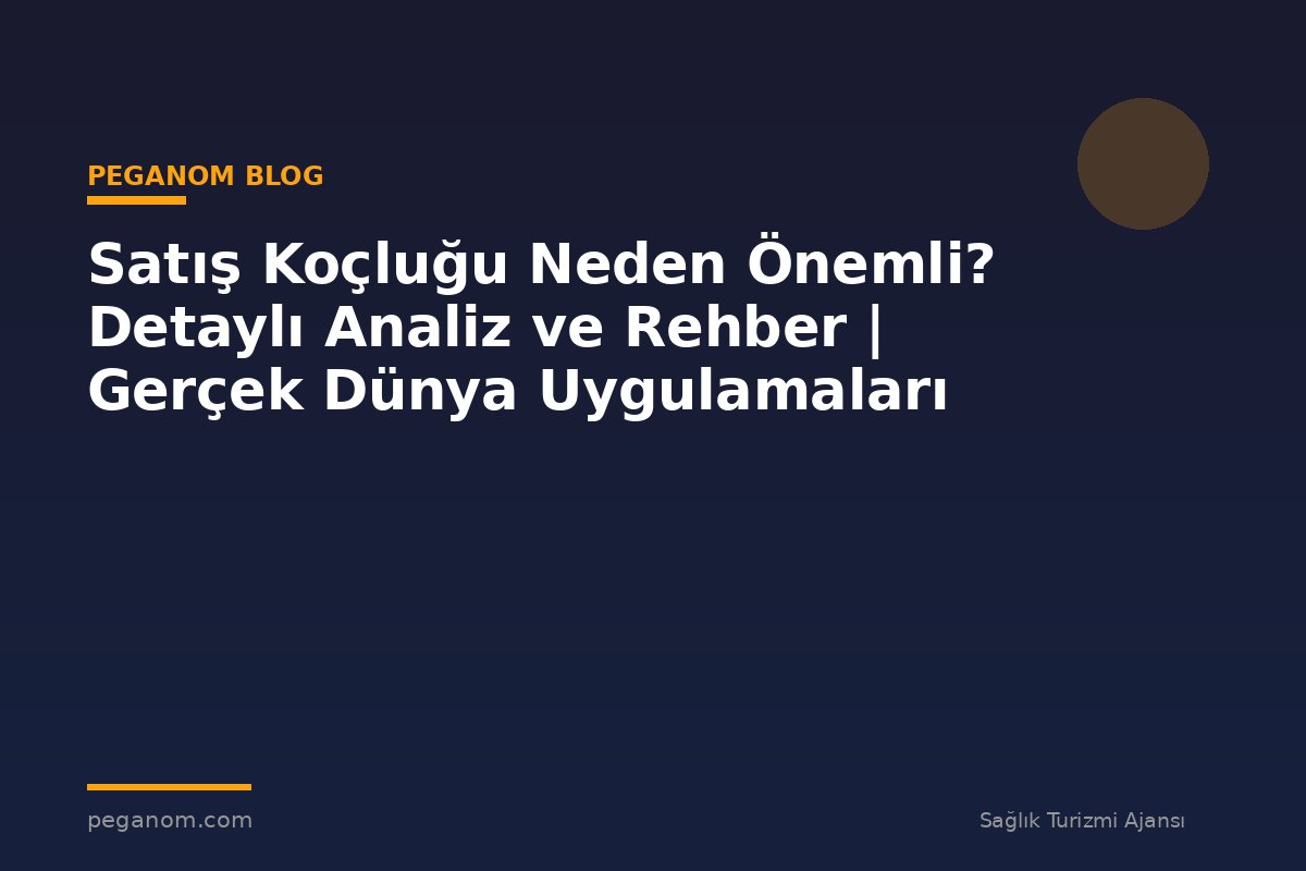 Satış Koçluğu Neden Önemli? Detaylı Analiz ve Rehber | Gerçek Dünya Uygulamaları