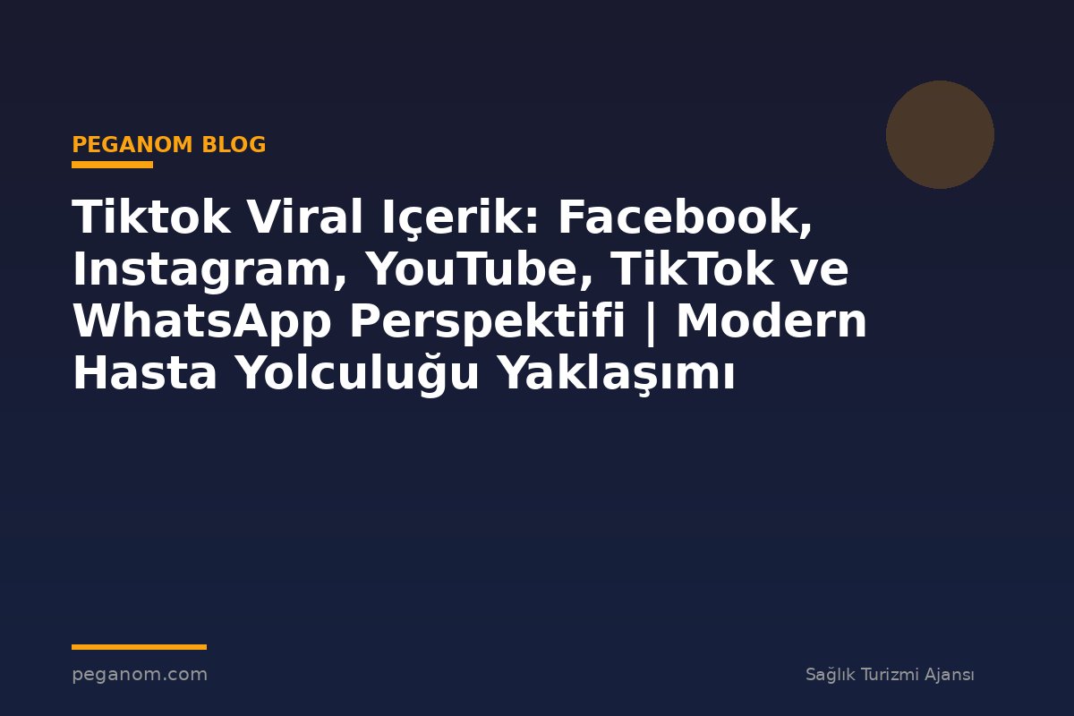 Tiktok Viral Içerik: Facebook, Instagram, YouTube, TikTok ve WhatsApp Perspektifi | Modern Hasta Yolculuğu Yaklaşımı