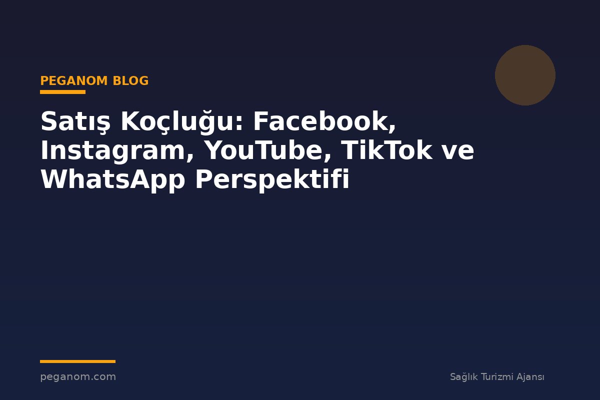 Satış Koçluğu: Facebook, Instagram, YouTube, TikTok ve WhatsApp Perspektifi