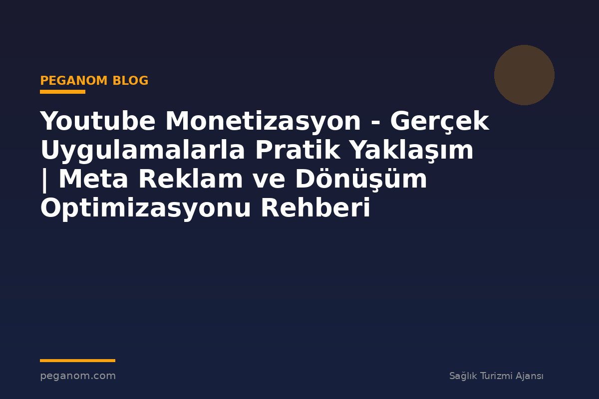 Youtube Monetizasyon - Gerçek Uygulamalarla Pratik Yaklaşım | Meta Reklam ve Dönüşüm Optimizasyonu Rehberi
