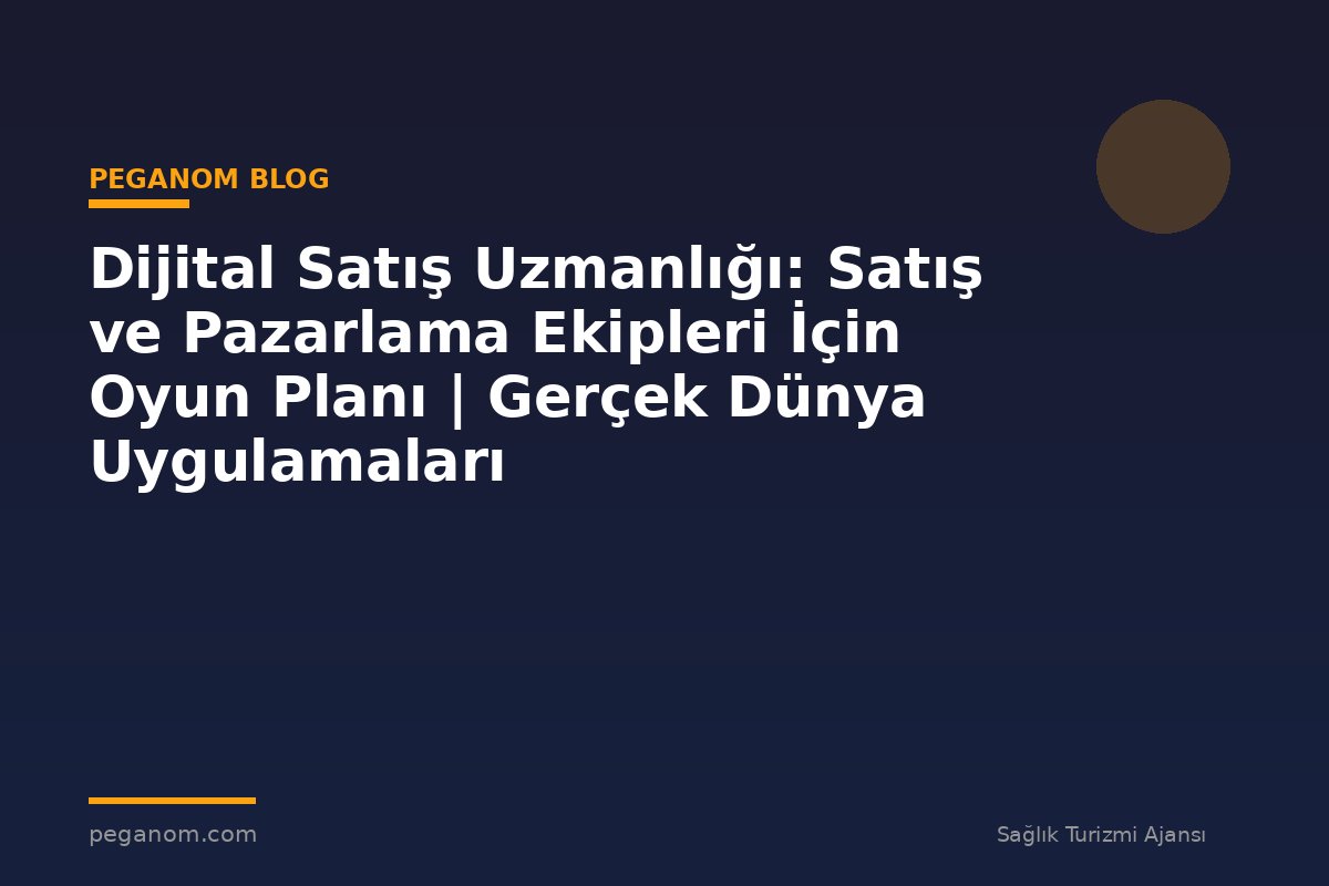 Dijital Satış Uzmanlığı: Satış ve Pazarlama Ekipleri İçin Oyun Planı | Gerçek Dünya Uygulamaları