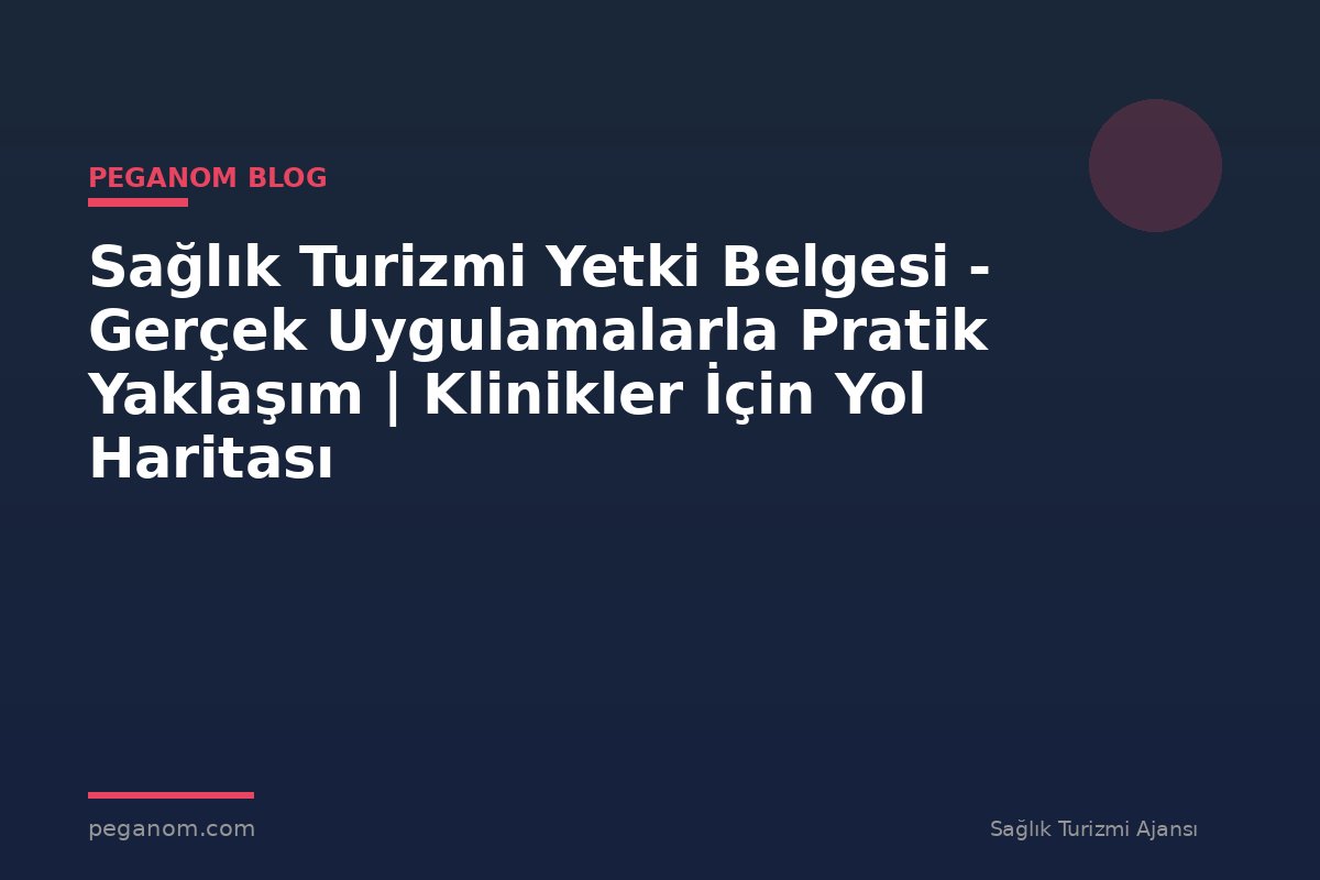 Sağlık Turizmi Yetki Belgesi - Gerçek Uygulamalarla Pratik Yaklaşım | Klinikler İçin Yol Haritası