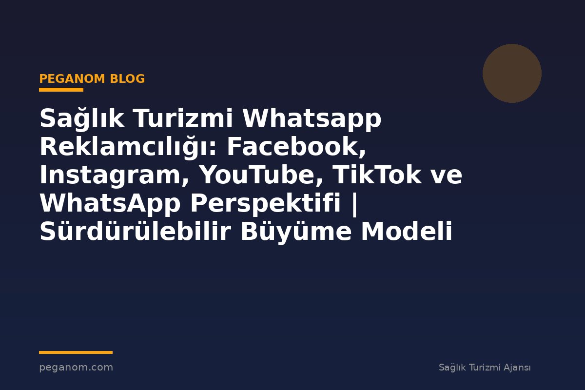 Sağlık Turizmi Whatsapp Reklamcılığı: Facebook, Instagram, YouTube, TikTok ve WhatsApp Perspektifi | Sürdürülebilir Büyüme Modeli