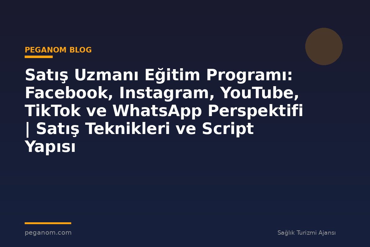 Satış Uzmanı Eğitim Programı: Facebook, Instagram, YouTube, TikTok ve WhatsApp Perspektifi | Satış Teknikleri ve Script Yapısı