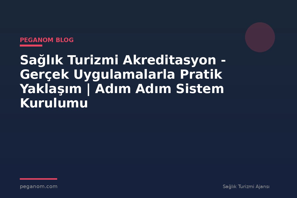 Sağlık Turizmi Akreditasyon - Gerçek Uygulamalarla Pratik Yaklaşım | Adım Adım Sistem Kurulumu