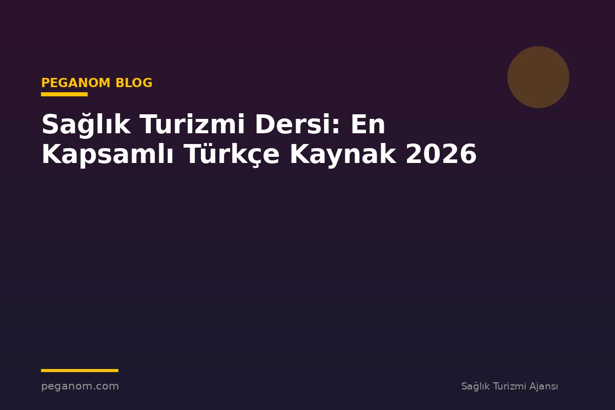 Sağlık Turizmi Dersi: En Kapsamlı Türkçe Kaynak 2026