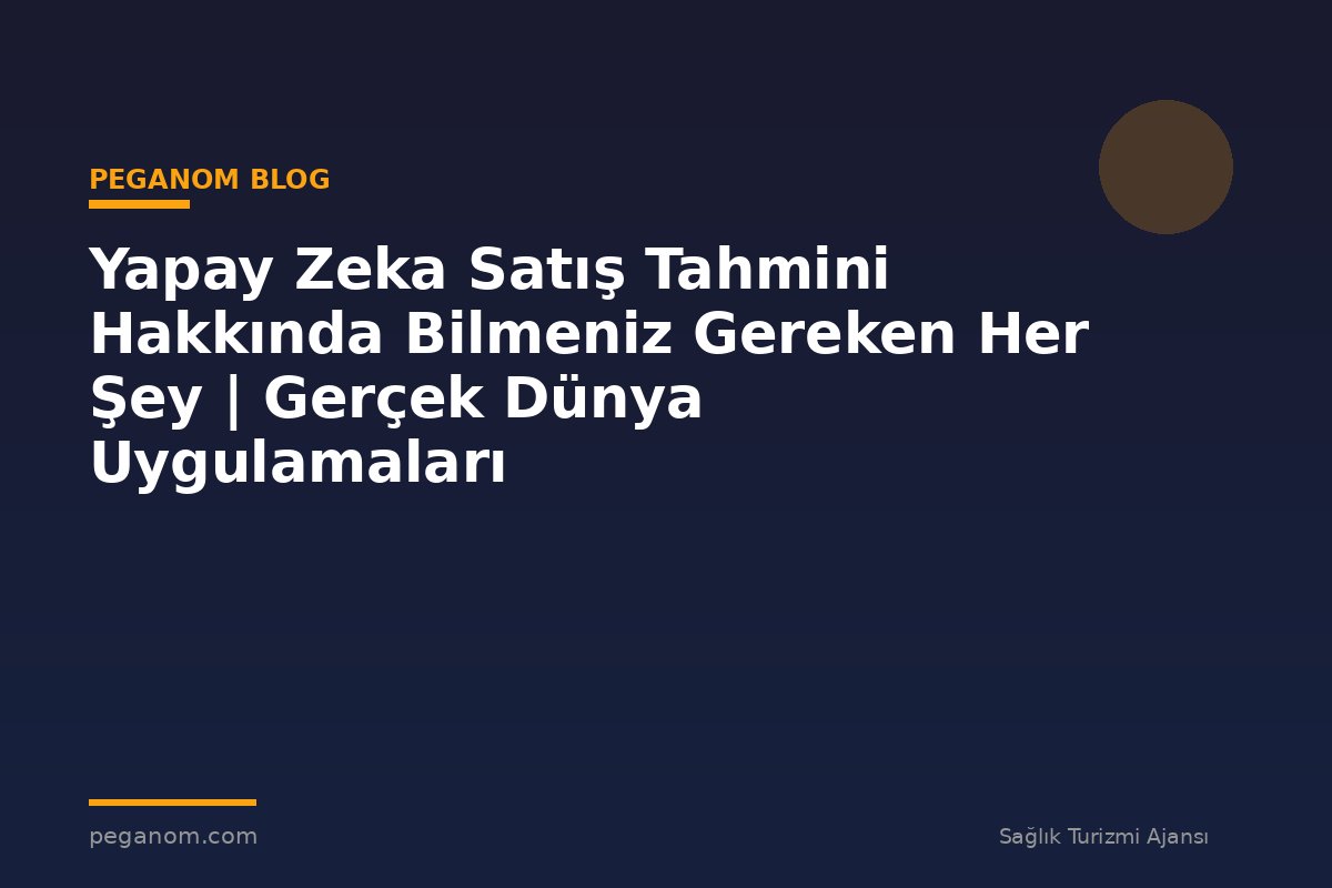 Yapay Zeka Satış Tahmini Hakkında Bilmeniz Gereken Her Şey | Gerçek Dünya Uygulamaları