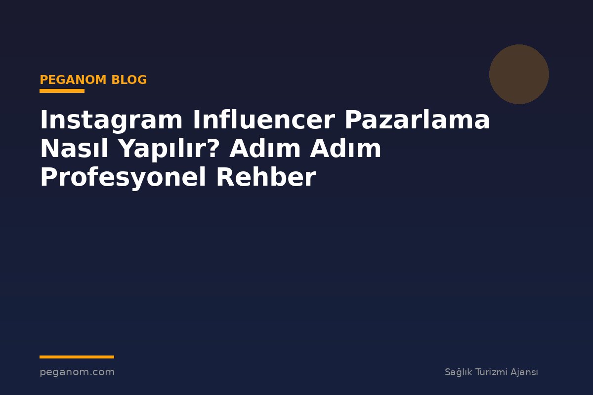 Instagram Influencer Pazarlama Nasıl Yapılır? Adım Adım Profesyonel Rehber