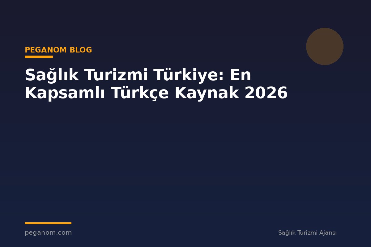 Sağlık Turizmi Türkiye: En Kapsamlı Türkçe Kaynak 2026