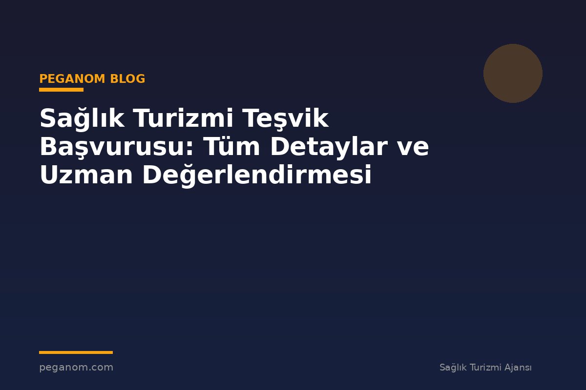 Sağlık Turizmi Teşvik Başvurusu: Tüm Detaylar ve Uzman Değerlendirmesi