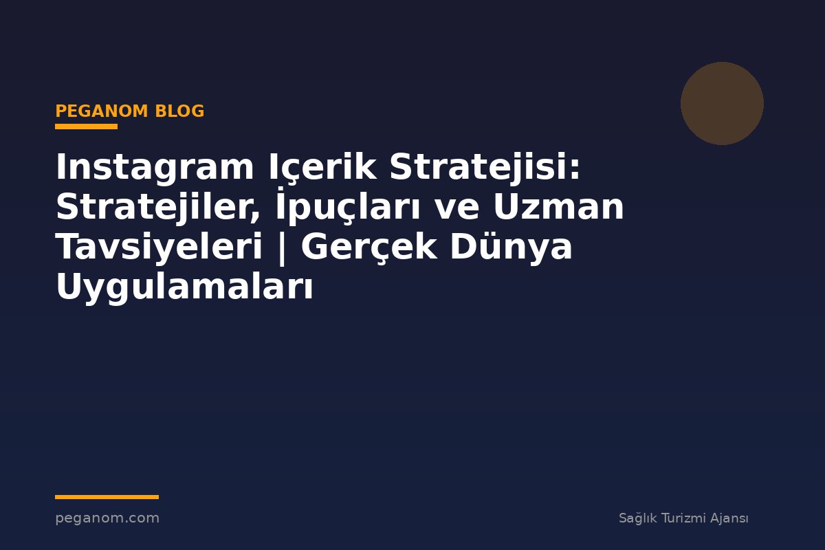 Instagram Içerik Stratejisi: Stratejiler, İpuçları ve Uzman Tavsiyeleri | Gerçek Dünya Uygulamaları