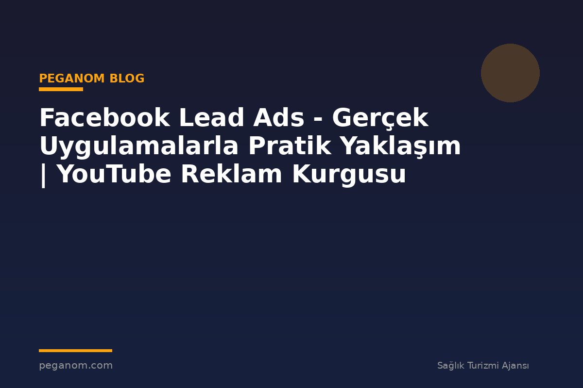 Facebook Lead Ads - Gerçek Uygulamalarla Pratik Yaklaşım | YouTube Reklam Kurgusu