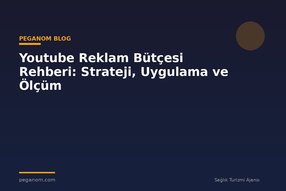 Youtube Reklam Bütçesi Rehberi: Strateji, Uygulama ve Ölçüm