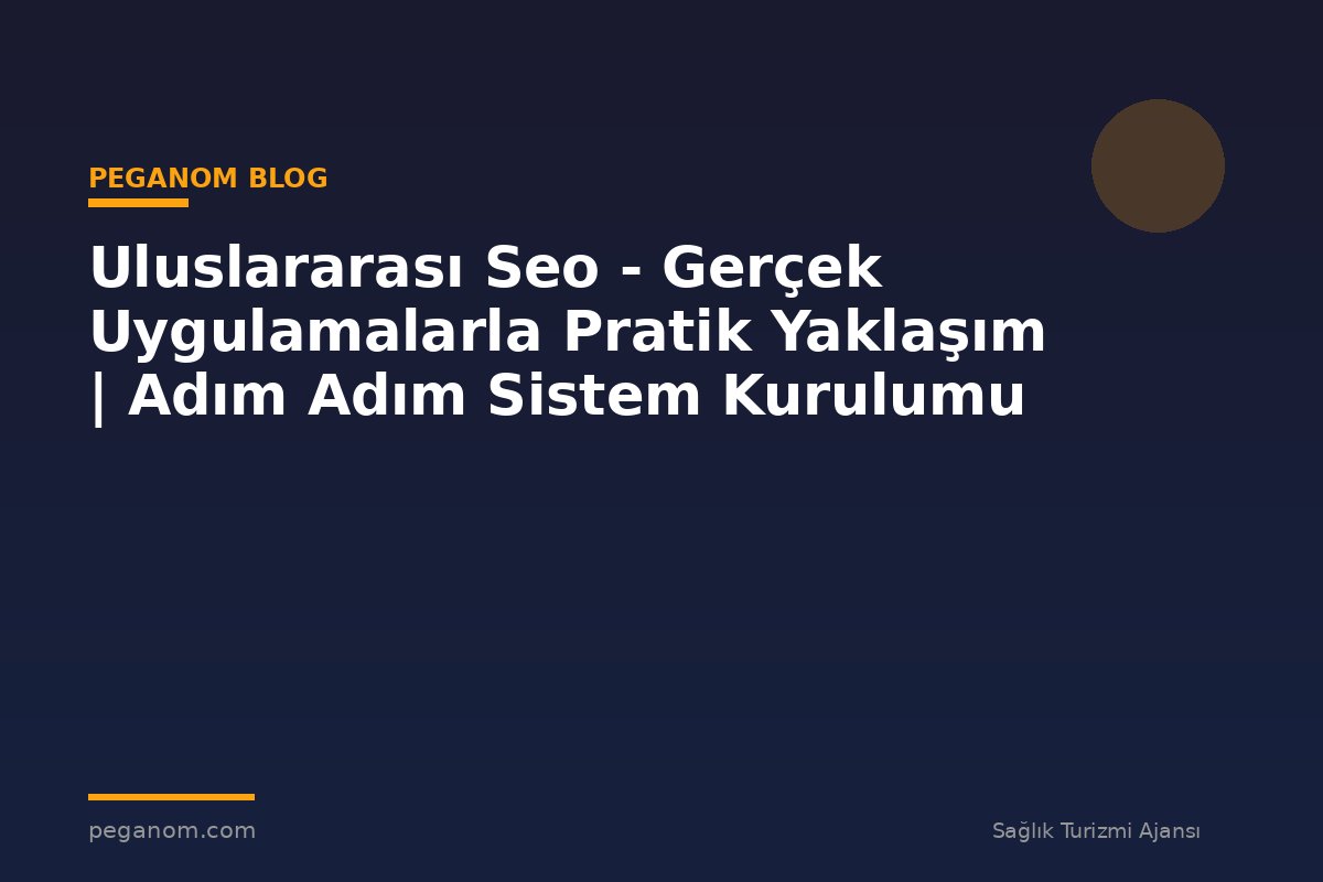 Uluslararası Seo - Gerçek Uygulamalarla Pratik Yaklaşım | Adım Adım Sistem Kurulumu