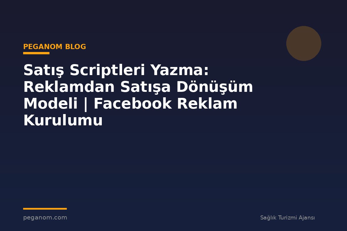 Satış Scriptleri Yazma: Reklamdan Satışa Dönüşüm Modeli | Facebook Reklam Kurulumu