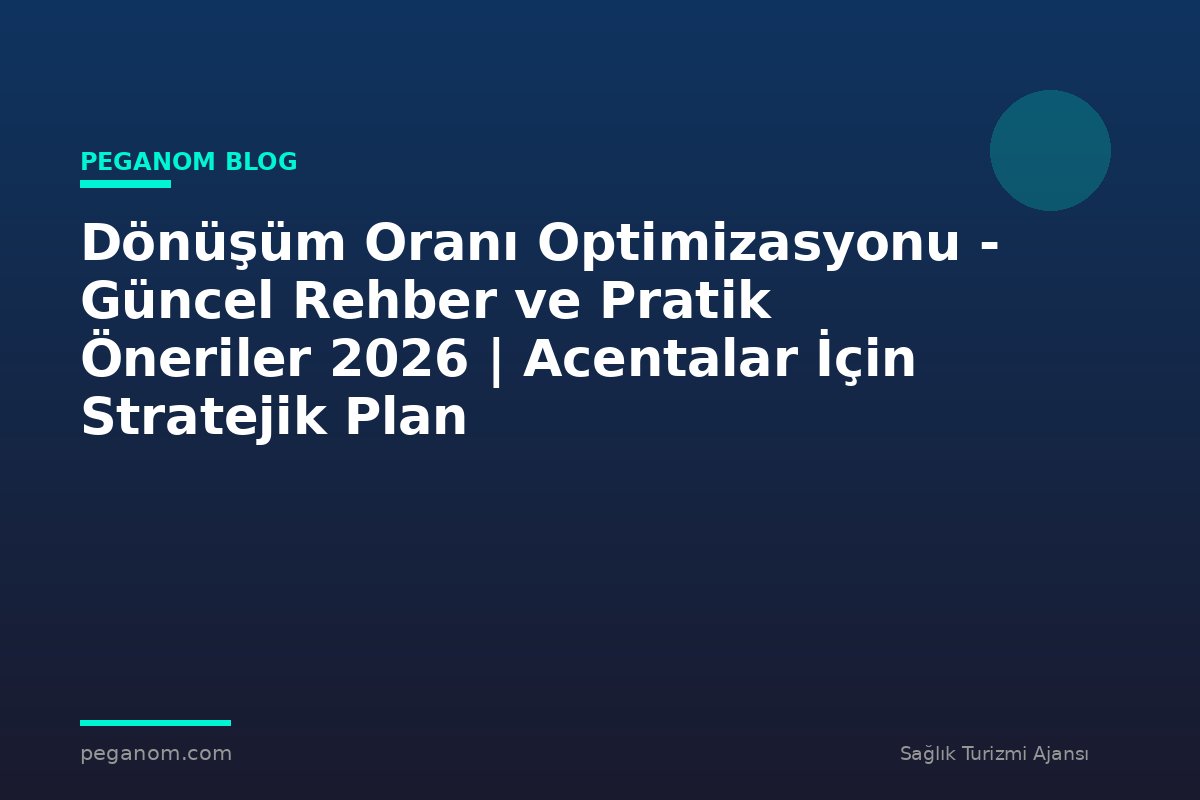 Dönüşüm Oranı Optimizasyonu - Güncel Rehber ve Pratik Öneriler 2026 | Acentalar İçin Stratejik Plan