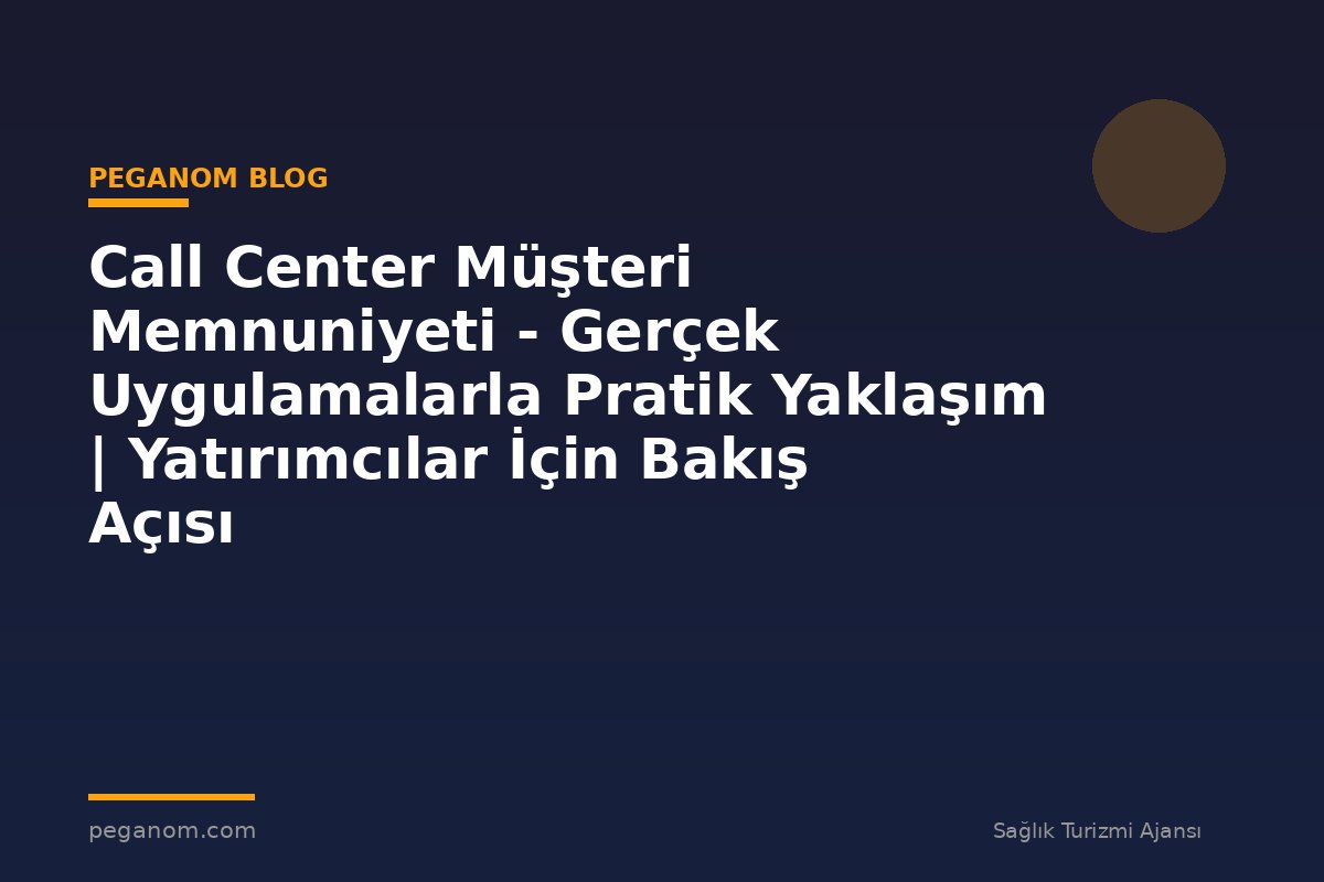 Call Center Müşteri Memnuniyeti - Gerçek Uygulamalarla Pratik Yaklaşım | Yatırımcılar İçin Bakış Açısı