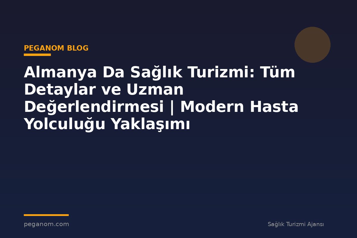 Almanya Da Sağlık Turizmi: Tüm Detaylar ve Uzman Değerlendirmesi | Modern Hasta Yolculuğu Yaklaşımı
